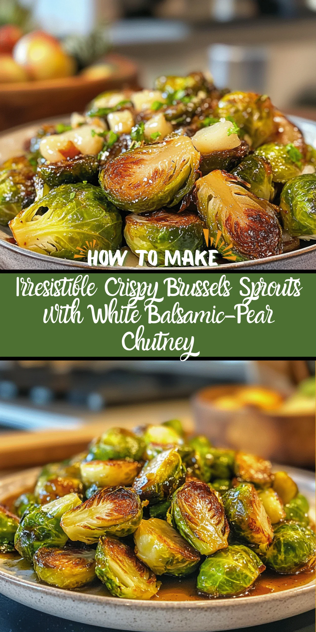 Irresistible Crispy Brussels Sprouts with White Balsamic-Pear Chutney